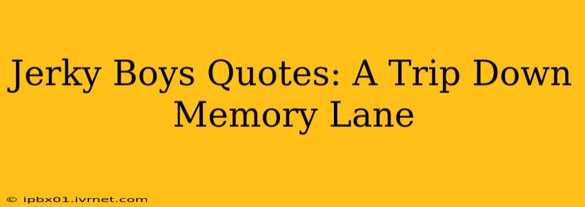 Jerky Boys Quotes: A Trip Down Memory Lane