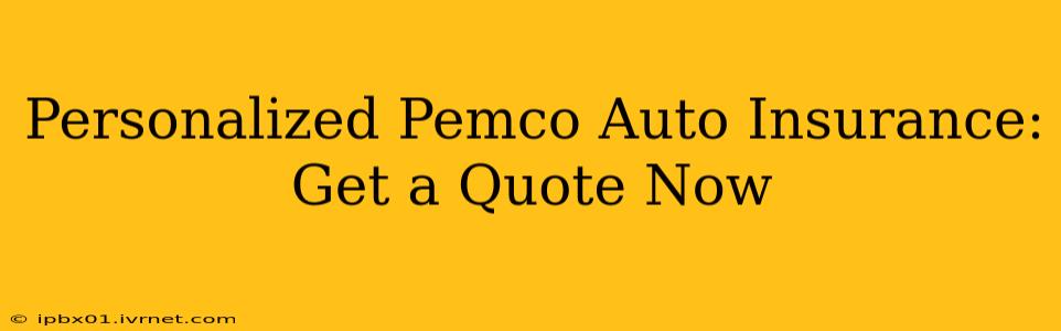 Personalized Pemco Auto Insurance: Get a Quote Now